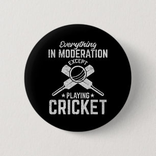 Cricket - Everything In Moderation Except Playing  6 Cm Round Badge
