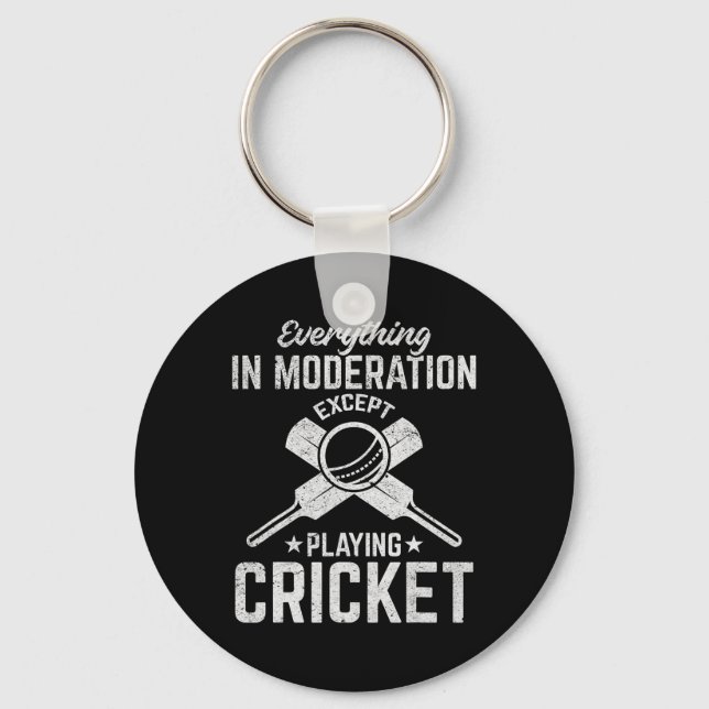 Cricket - Everything In Moderation Except Playing  Key Ring (Front)