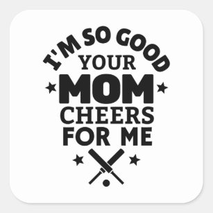 Cricket: I'm so good your mum cheers for me. Square Sticker