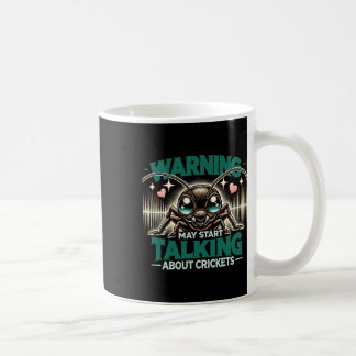 Cricket Insect May Start Talking About Crickets Coffee Mug