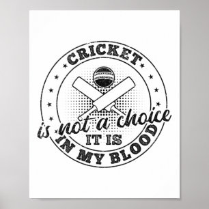 Cricket Is Not A Choice It Is In My Blood - Cricke Poster