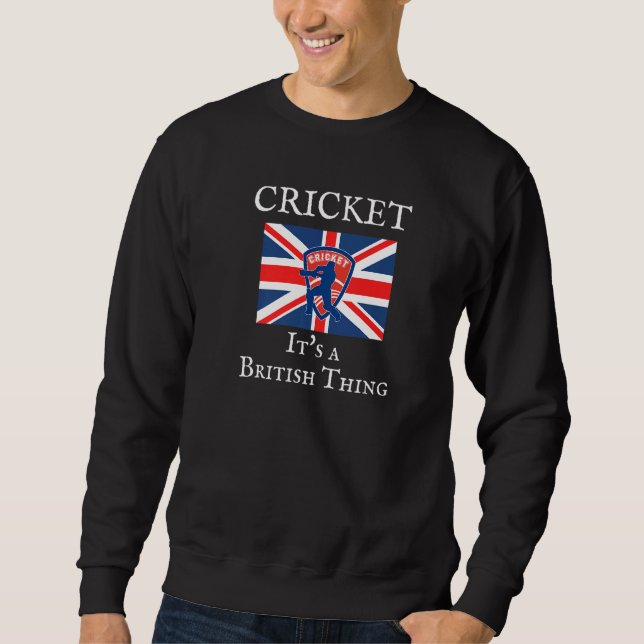 CRICKET IT'S A BRITISH THING, FUNNY BRITISH FLAG R SWEATSHIRT (Front)