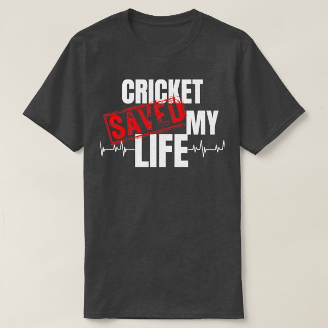 cricket Saved My Life  T-Shirt (Design Front)