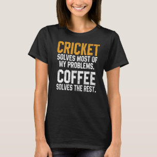 Cricket Solves My Problems Coffee Bearded Cricket T-Shirt