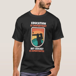 Cricketer Education Is Important But Cricket Is Im T-Shirt