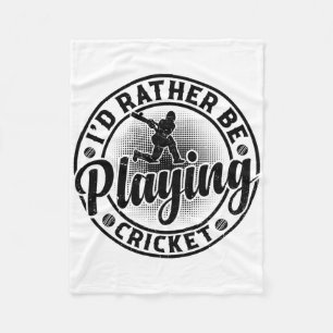 Cricketing Cricket Player - I'd Rather Be Playing  Fleece Blanket