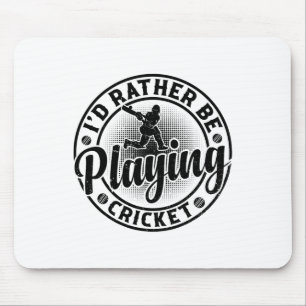Cricketing Cricket Player - I'd Rather Be Playing Mouse Pad