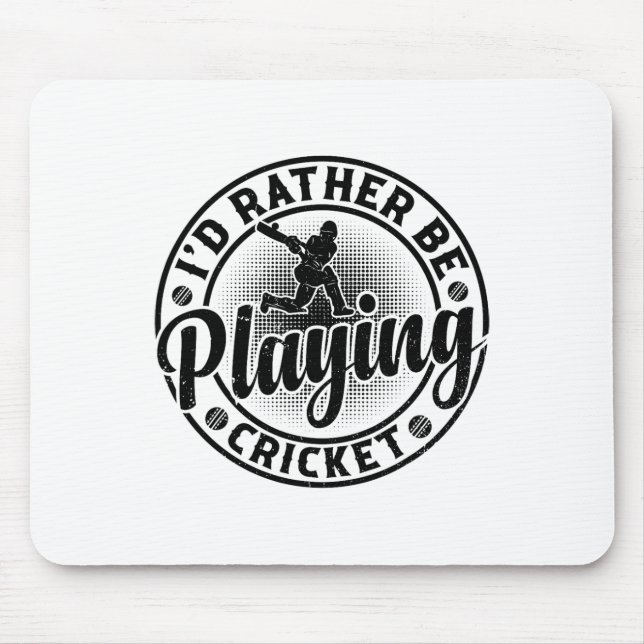 Cricketing Cricket Player - I'd Rather Be Playing  Mouse Pad (Front)
