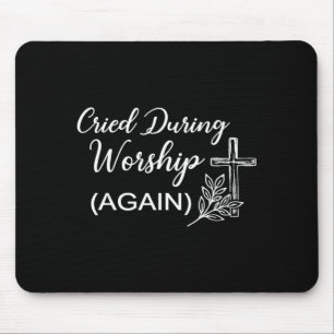 Cried During Worship Funny Humour Cross Faith Quot Mouse Pad