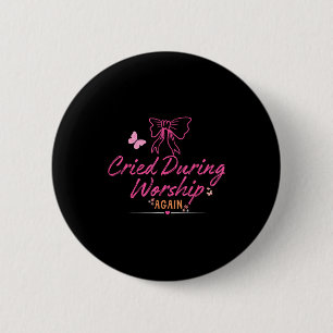 Cried during worship funny humour cute faith quote 6 cm round badge
