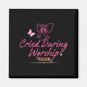 Cried during worship funny humour cute faith quote magnet