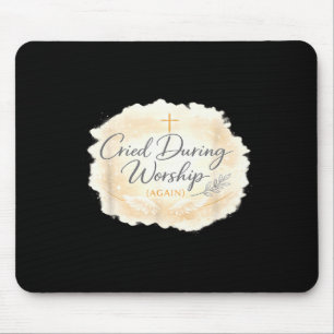 Cried During Worship Funny Humour Cute Faith Quote Mouse Pad