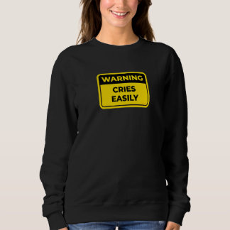 Cries Easily   Warning Sign Joke Humour Sweatshirt