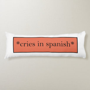 Cries in Spanish - Funny Sarcastic Meme Body Cushion