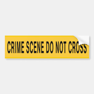Crime Scene Do Not Cross Bumper Sticker