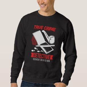 Crime Scene Investigator True Crime Detective Couc Sweatshirt