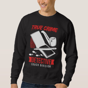 Crime Scene Investigator True Crime Detective Couc Sweatshirt