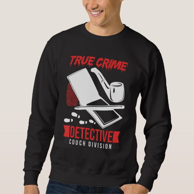 Crime Scene Investigator True Crime Detective Couc Sweatshirt (Front)
