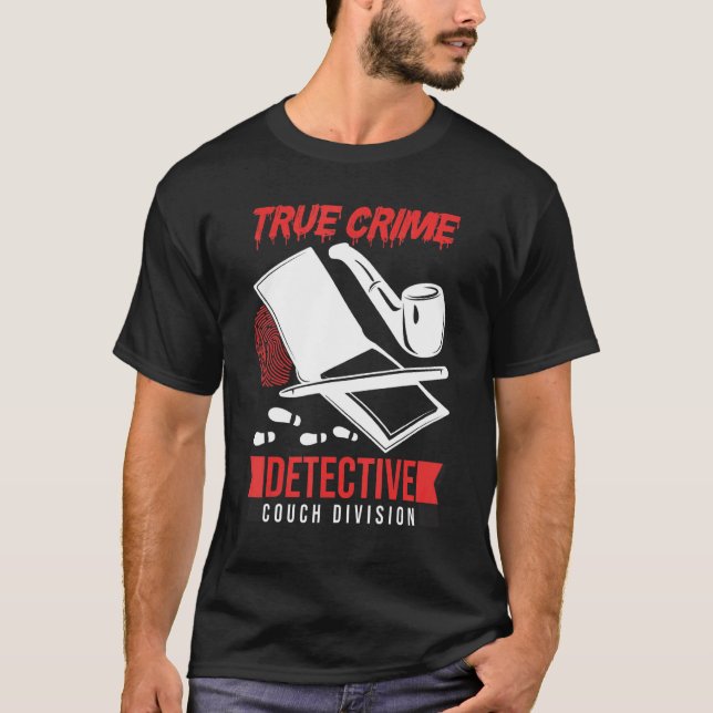 Crime Scene Investigator True Crime Detective Couc T-Shirt (Front)