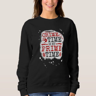 Crime Time Is My Prime Time, True Crime Murderino  Sweatshirt