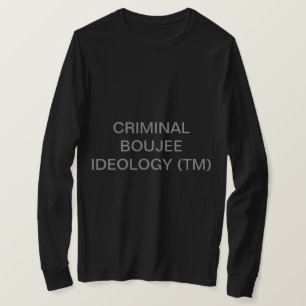 CRIMINAL BOUJEE IDEOLOGY T-SHIRT