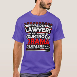 Criminal Defense Lawyers Are Masters Of Courtroom T-Shirt
