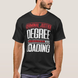 Criminal Justice Degree Loading Lawyer Attorney T-Shirt
