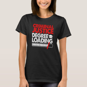 Criminal Justice Degree Loading Women Court Legal T-Shirt