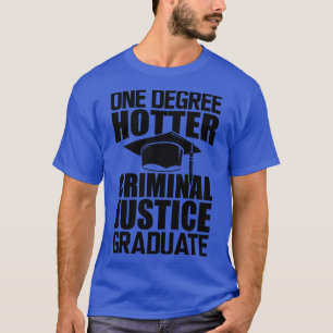 Criminal Justice Graduate One degree hotter T-Shirt