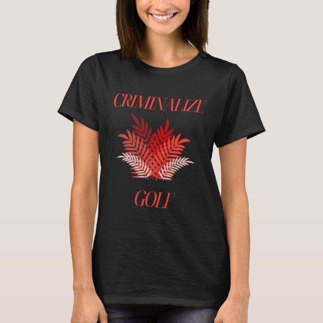 Criminalise Golf T-Shirt (Front)