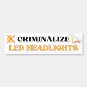 Criminalize LED Headlights - Funny Gen Z Meme Bumper Sticker