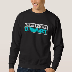 Criminologist Funny Criminology Investigator Evide Sweatshirt
