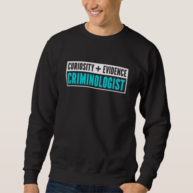 Criminologist Funny Criminology Investigator Evide Sweatshirt (Front)