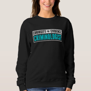 Criminologist Funny Criminology Investigator Evide Sweatshirt