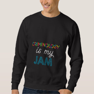 Criminology is my JAM Criminology Design Sweatshirt