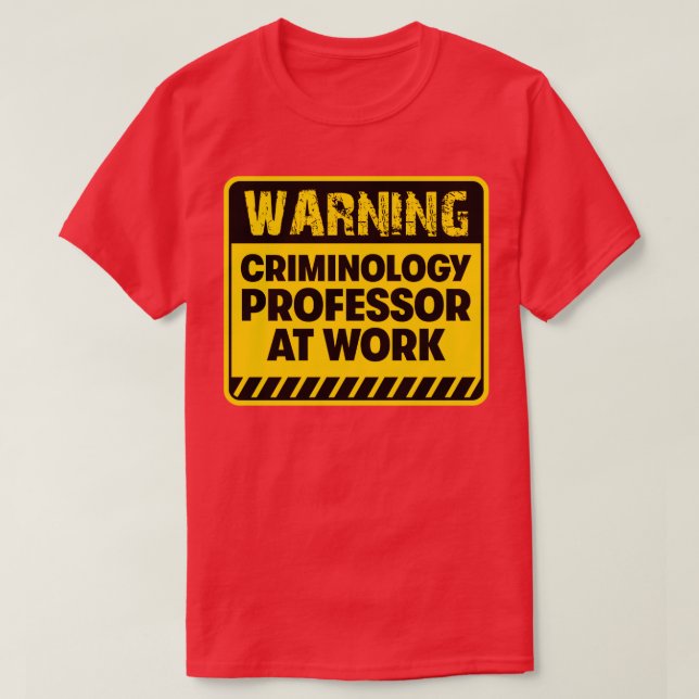 Criminology Professor at work T-Shirt (Design Front)