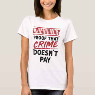 Criminology Proof that Crime Doesn't Pay T-Shirt