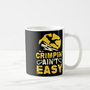 Crimpin' Ain't Easy Crimping Rock Climbing Funny  Coffee Mug