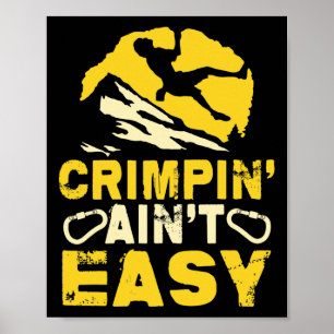 Crimpin' Ain't Easy Crimping Rock Climbing Funny Poster