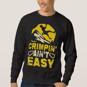 Crimpin' Ain't Easy Crimping Rock Climbing Funny Sweatshirt