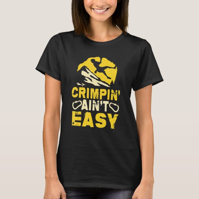 Crimpin' Ain't Easy Crimping Rock Climbing T-Shirt (Front)