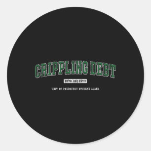 Crippling Debt' College Style Green New Graduate H Classic Round Sticker