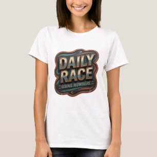 Crisp Gold DAILY RACE GOING NOWHERE Design T-Shirt