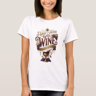 Crisp Gold I DIDN'T CHOOSE WINE THE WINE CHOSE ME T-Shirt