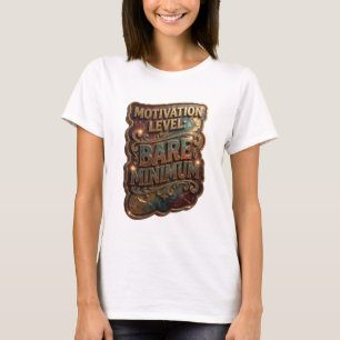 Crisp Gold MOTIVATION LEVEL BARE MINIMUM T-Shirt