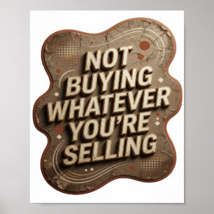 Crisp Gold NOT BUYING WHATEVER YOU'RE SELLING Poster
