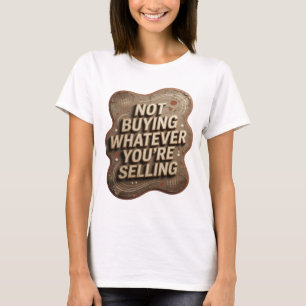 Crisp Gold NOT BUYING WHATEVER YOU'RE SELLING T-Shirt