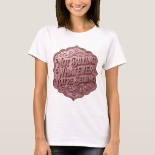 Crisp Pink NOT BUYING WHATEVER YOU'RE SELLING T-Shirt