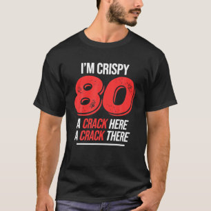 Crispy 80Th Birthday 80 Years Men Women Funny Cris T-Shirt