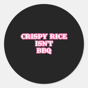 Crispy Rice Isn't Bbq Funny  Classic Round Sticker